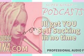 Kinky Podcast 1 Get yourself set up to Self Suck